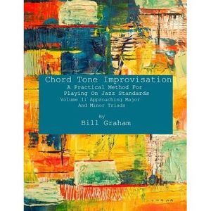 Chord Tone Improvisation: A Practical Method For Playing On Jazz Standards - Vol
